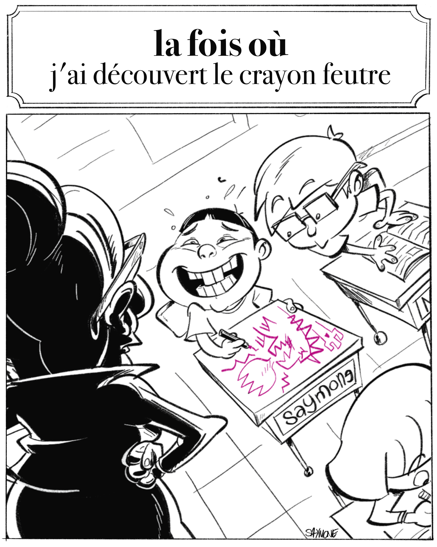 La fois où j'ai découvert le crayon feutre

Illustré par Saymone